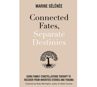 Connected Fates, Separate Destinies: Using Family Constellations Therapy to Recover from Inherited Stories and Trauma