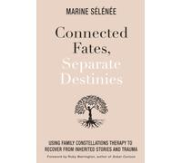 Connected Fates, Separate Destinies: Using Family Constellations Therapy to Recover from Inherited Stories and Trauma