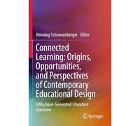 Connected Learning: Origins, Opportunities, and Perspectives of Contemporary Educational Design: A Machine-Generated Literature Overview