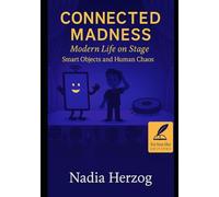 Connected Madness: Modern life on stage, Smart objects and Human Cgaos