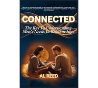 Connected: The Key To Understanding Men's Needs In Relationships