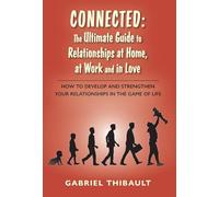 Connected: The Ultimate Guide to Relationships at Home, at Work and in Love