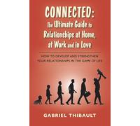 Connected: The Ultimate Guide to Relationships at Home, at Work and in Love