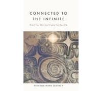 Connected to The Infinite: Direct Your Mind and Create Your Best Life
