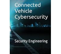 Connected Vehicle Cybersecurity: Security Engineering