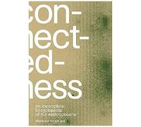 Connectedness: An Incomplete Encyclopedia Of Anthropocene