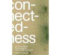 Connectedness – Encyclopédie incomplète de l'anthropocène : vues, pensées, images, notes