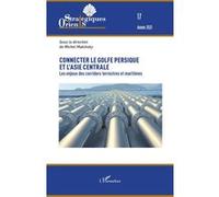 Michel Makinsky – Connecter le golfe Persique & l’Asie centrale: Enjeux corridors terre & mer–Broché