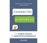 Connectés et heureux ! du stress digital au bien-être numérique Marie-Pierre Fourquet (Auteur), Didier Courbet (Auteur)