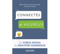 Connectés et heureux ! du stress digital au bien-être numérique - Marie-Pierre Fourquet - Dunod - broché - Essai