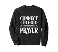 Connectez-Vous à Dieu Le Mot de Passe est la prière Sweatshirt