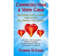 CONNECTEZ-VOUS A VOTRE COEUR : DISCUSSIONS AVEC LA GRACE - Votre Fil d'Or: Stimulant et pratique. Inspirant incluant l'estime tant psychologique que spirituelle.