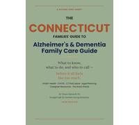 Connecticut Alzheimer’s and Dementia Family Care Guide: Everything Connecticut families need to know about Medicaid, home care, nursing home costs, ... support - written by a Physician Assistant.