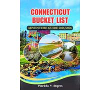 Connecticut Bucket List Adventure Guide 2025/2026: A Definitive Insider Tips to Discover and Explore 50 Must See Natural Wonders, Hidden Gems & Fun things to do