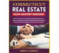 CONNECTICUT REAL ESTATE EXAM MASTERY 2026/2027: Pass on Your First Try with 800+ Practice Questions, Clear State Law Breakdowns, Step-by-Step Math ... Smart Study Plans, and Proven Test Strategies