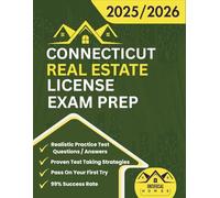 Connecticut Real Estate License Exam Prep 2025/2026: The Complete And Easy To Follow Licensing Study Guide With Realistic Practice Test Questions / ... Salespersons And Brokers Exam On A First Try