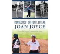Connecticut Softball Legend Joan Joyce by Tony Renzoni & Foreword by Jane Blalock Tony Renzoni Foreword by Jane Blalock (Auteur)