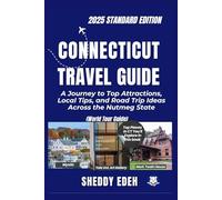 CONNECTICUT TRAVEL GUIDE: A Journey to Top Attractions, Local Tips, and Road Trip Ideas Across the Nutmeg State