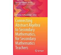Connecting Abstract Algebra To Secondary Mathematics, For Secondary Mathematics Teachers