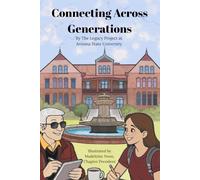 Connecting Across Generations: A Collection of Life Stories and Reflection by The Legacy Project at Arizona State University