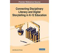 Connecting Disciplinary Literacy And Digital Storytelling In K-12 Education