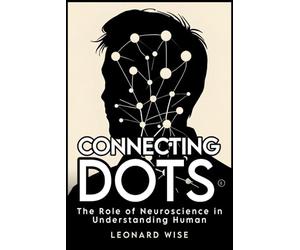 Connecting Dots: The Role of Neuroscience in Understanding Human Behavior (2025) - Books about Brain Science, Neurochemistry of Happiness and Emotions - Dopamine and Serotonin, Mental Health Guide