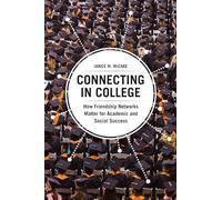 Connecting in College: How Friendship Networks Matter for Academic and Social Success