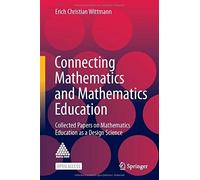 Connecting Mathematics And Mathematics Education : Collected Papers On Mathematics Education As A Design Science