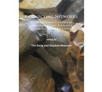 Connecting Networks: Characterising Contact by Measuring Lithic Exchange in the European Neolithic - [Version Originale] Tim Kerig, Stephen Shennan (Auteur)