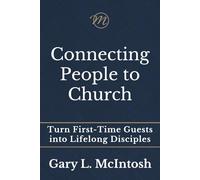 Connecting People to Church: Turn First-Time Guests into Lifelong Disciples