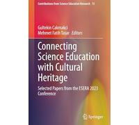 Connecting Science Education With Cultural Heritage: Selected Papers from the Esera 2023 Conference