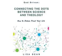 Connecting The Dots Between Science And Theology: How To Demon Proof Your Life