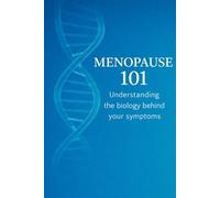 Connecting The Dots Menopause 101: Understanding The Biology Behind The Symptoms
