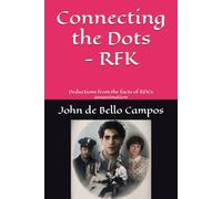 Connecting the Dots - RFK: Deductions from the facts of RFK's assassination