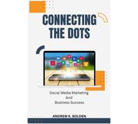 Connecting The Dots: Social Media Marketing And Business Success