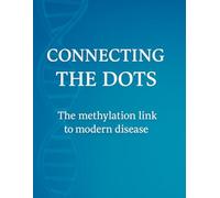 CONNECTING THE DOTS: THE METHYLATION LINK TO MODERN ILLNESS