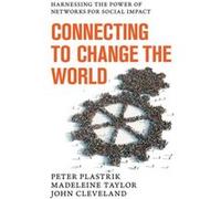 Connecting To Change The World: Harnessing The Power Of Networks For Social Impact (Hardcover) Peter Plastrik, Madeleine Taylor, John Cleveland (Auteur)