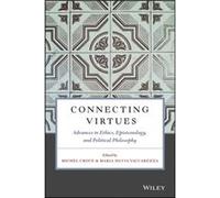 Connecting Virtues Advances in Ethics Epistemology and Political Philosophy Unknown (Auteur)