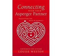 Connecting with Your Asperger Partner: Negotiating the Maze of Intimacy Weston, Louise (Auteur)