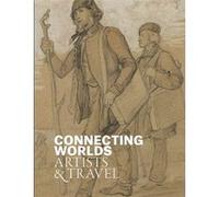 Connecting Worlds: Artists and Travel Anita Viola Sganzerla (Edité par), Stéphanie Buck (Edité par), Susan Dackerman (Contributions), Monica Juneja (Contributions), Petra Kuhlmann-Hodick (Contribution