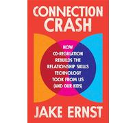 Connection Crash: How Co-Regulation Can Rebuild the Relationship Skills Technology Took From Us (and Our Kids!)