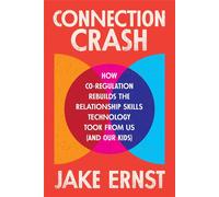 Connection Crash How Co-Regulation Rebuilds the Relationship Skills Technology Took From Us (and Our Kids) - Jake Ernst - Balance - ebook (ePub) - Livre