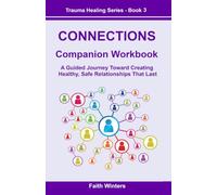 CONNECTIONS Companion Workbook: A Guided Journey Toward Creating Healthy, Safe Relationships That Last