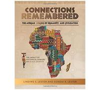 Connections Remembered, The African Origins Of Humanity And Civilization