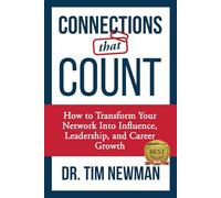 Connections That Count: How to Transform Your Network Into Influence, Leadership, and Career Growth