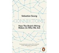 Connectome: How the Brain's Wiring Makes Us Who We Are
