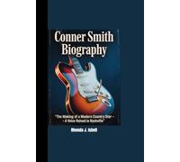 CONNER SMITH BIOGRAPHY: “The Making of a Modern Country Star - A Voice Raised in Nashville”