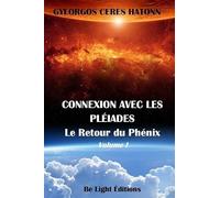Connexion avec les pleiades: Tome 1, Le retour du Phénix
