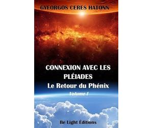 Connexion avec les pleiades: Tome 1, Le retour du Phénix