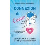 Connexion Du Coeur: Le Pouvoir De Créer La Vie Que Vous Souhaitez ! (French Edition)